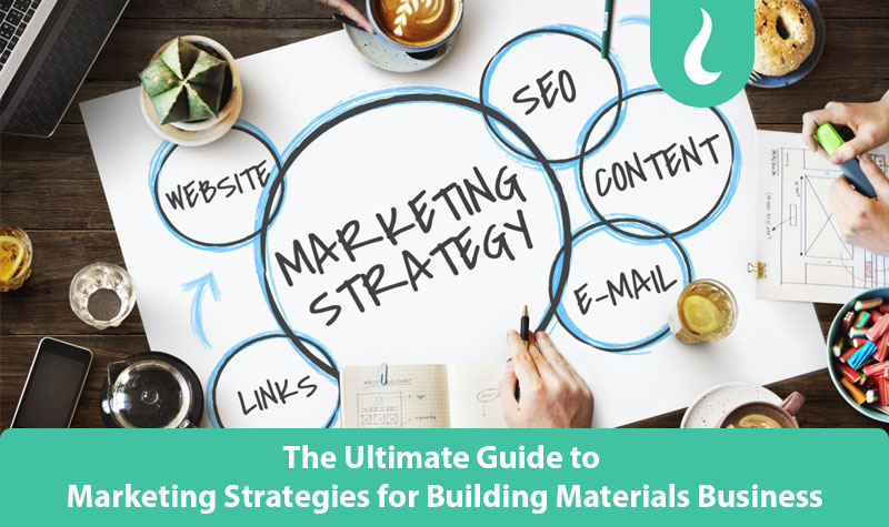 The Ultimate Guide to Marketing Strategies for Building Materials Business