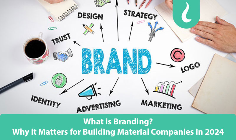 What is Branding – Why it Matters for Building Material Companies in 2024